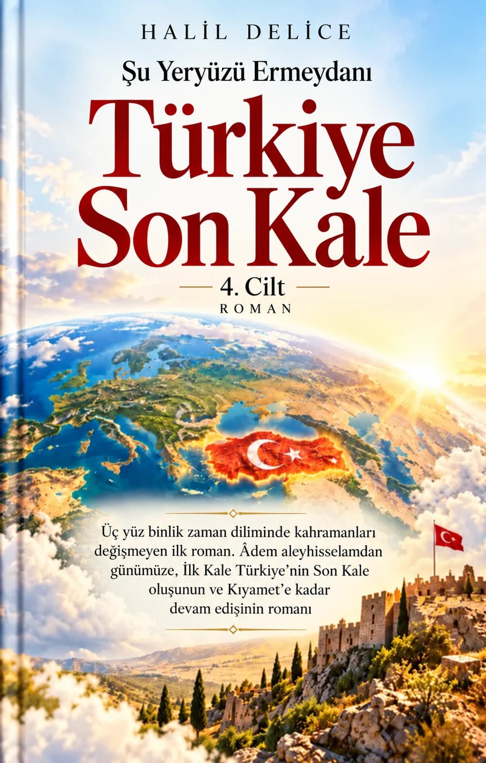 Şu Yeryüzü Ermeydanı — 4. Cilt — Türkiye Son Kale — Halil Delice
